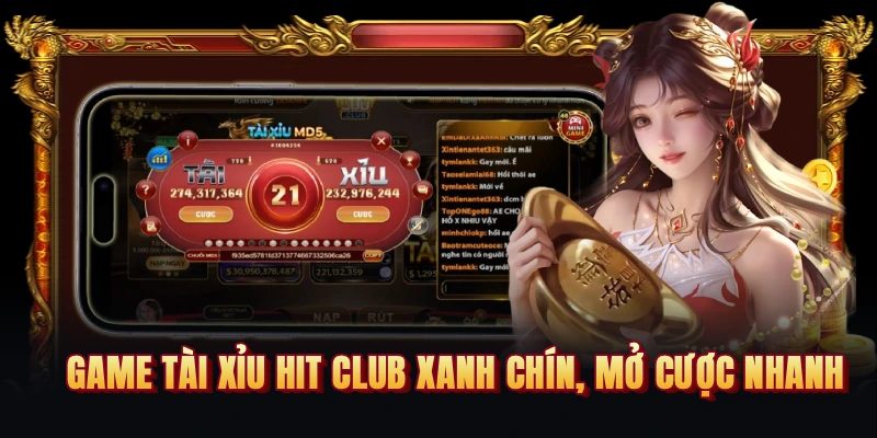 Game tài xỉu Hit club xanh chín, mở cược nhanh