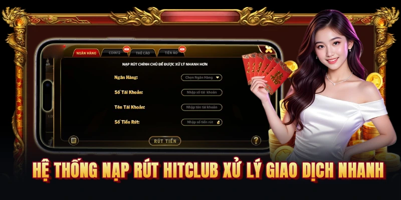 Hệ thống nạp rút HITCLUB xử lý giao dịch nhanh