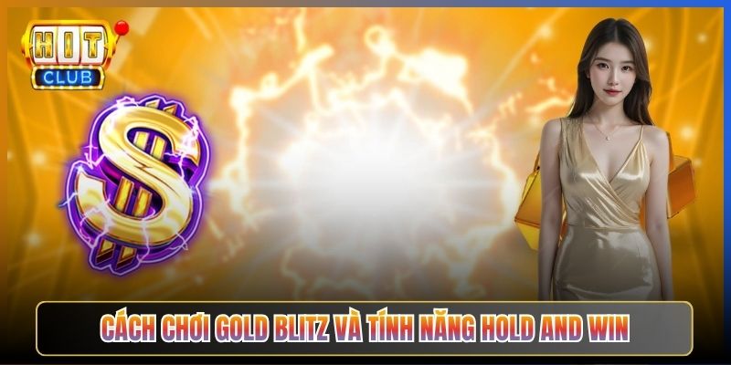 Cách Chơi Gold Blitz Và Tính Năng Hold And Win
