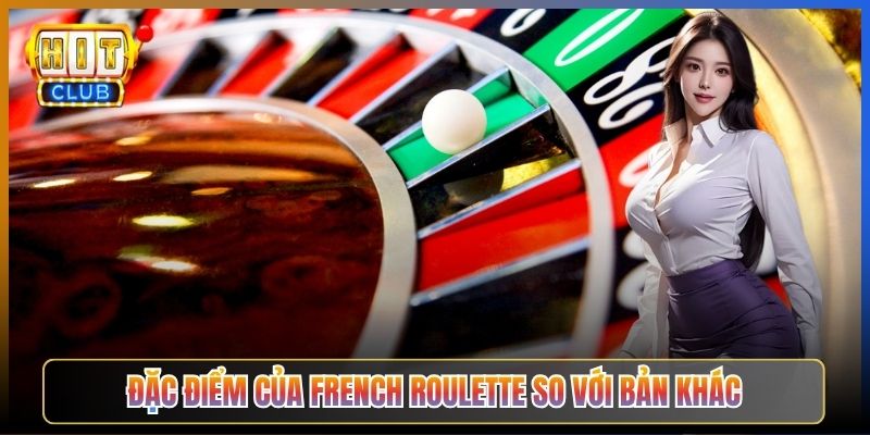 Đặc Điểm Của French Roulette So Với Bản Khác