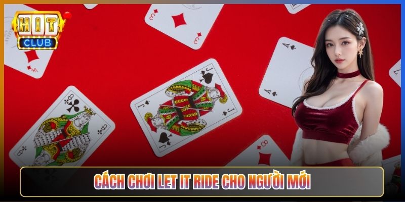 Cách Chơi Let It Ride Cho Người Mới