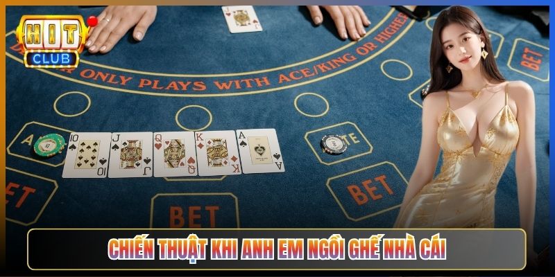 Chiến Thuật Khi Anh Em Ngồi Ghế Nhà Cái