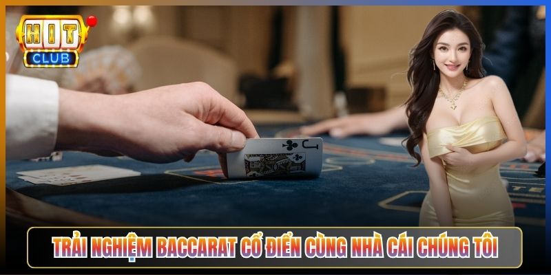 Trải Nghiệm Baccarat Cổ Điển Cùng Nhà Cái Chúng Tôi