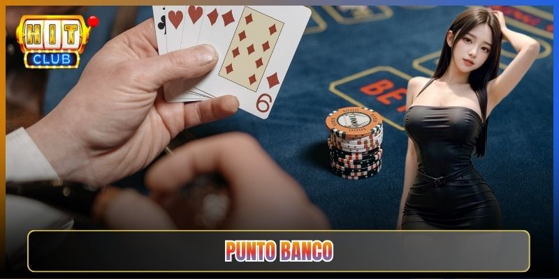 Punto Banco Tại Hitclub Baccarat Chuẩn Quốc Tế Dễ Chơi