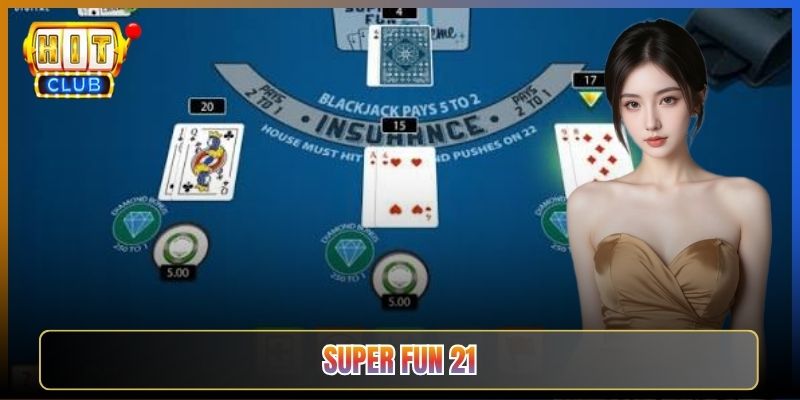 Super Fun 21 Tại Hitclub Blackjack Phiên Bản Cực Vui