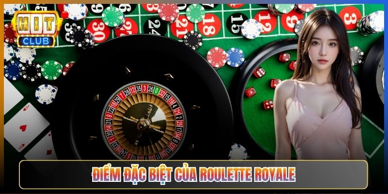 Điểm Đặc Biệt Của Roulette Royale