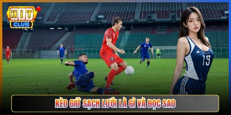 Kèo Giữ Sạch Lưới Là Gì Và Đọc Sao