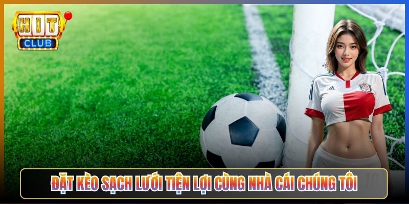 Đặt Kèo Sạch Lưới Tiện Lợi Cùng Nhà Cái Chúng Tôi