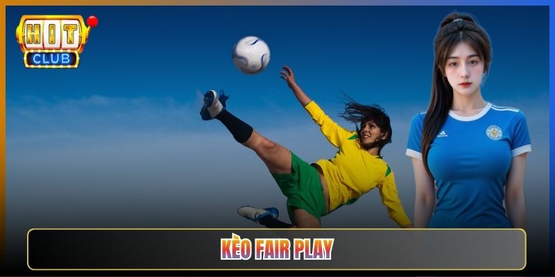 Soi Kèo Fair Play Tại Hitclub Bắt Kèo Lạ Ăn Đậm