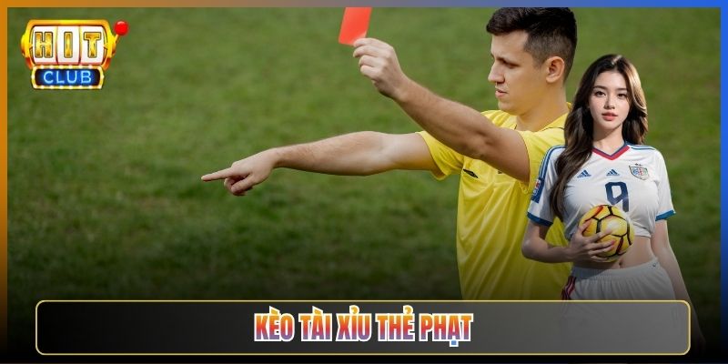 Kèo Tài Xỉu Thẻ Phạt Tại Hitclub Đọc Vị Cực Chuẩn