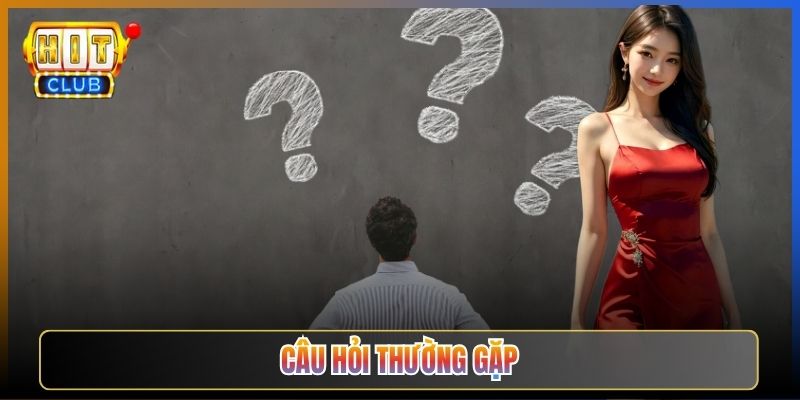 Giải Đáp Mọi Thắc Mắc Khi Chơi Tại Hitclub