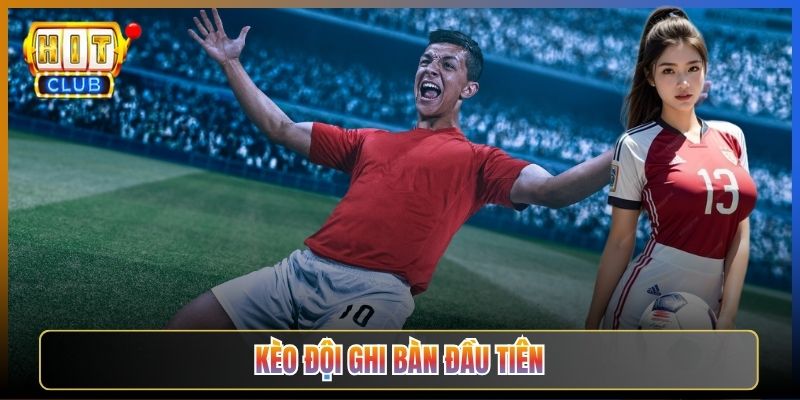 Kèo Đội Ghi Bàn Đầu Tiên Tại Hitclub Bắt Sóng Mở Tỷ Số