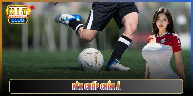 Cách Đọc Kèo Chấp Châu Á Tại Hitclub Từ A Tới Z