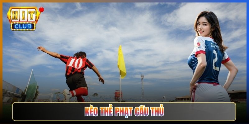 Kèo Thẻ Phạt Cầu Thủ Tại Hitclub Bắt Đúng Người Đúng Thẻ