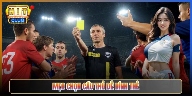Mẹo Chọn Cầu Thủ Dễ Dính Thẻ