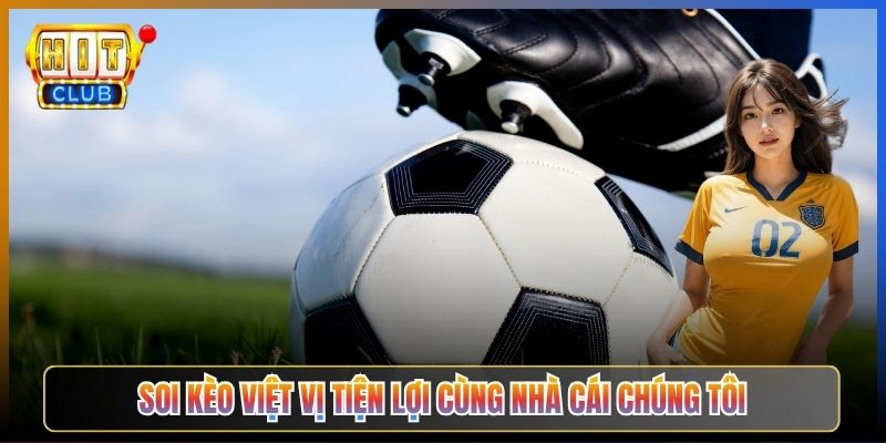 Soi Kèo Việt Vị Tiện Lợi Cùng Nhà Cái Chúng Tôi