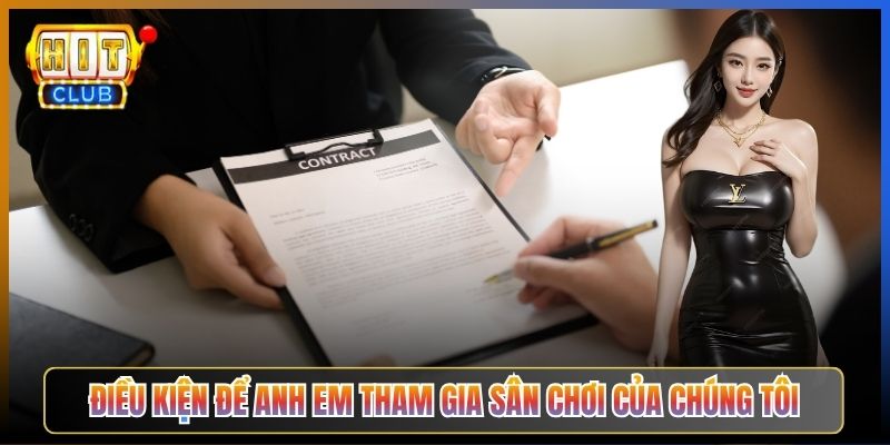 Điều Kiện Để Anh Em Tham Gia Sân Chơi Của Chúng Tôi