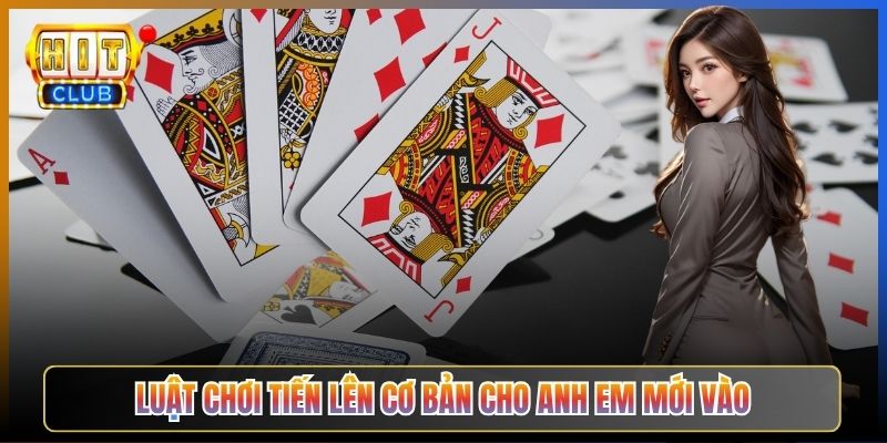 Luật Chơi Tiến Lên Cơ Bản Cho Anh Em Mới Vào