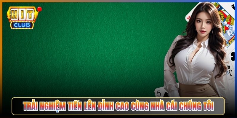 Trải Nghiệm Tiến Lên Đỉnh Cao Cùng Nhà Cái Chúng Tôi