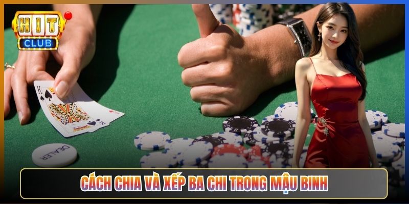 Cách Chia Và Xếp Ba Chi Trong Mậu Binh