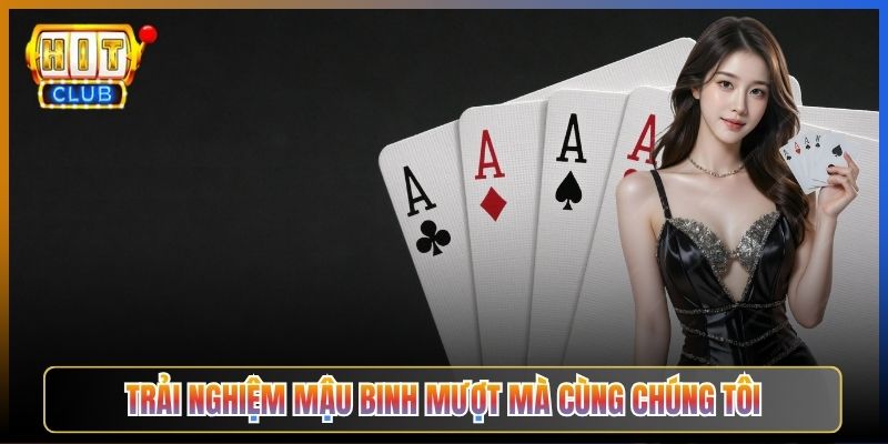 Trải Nghiệm Mậu Binh Mượt Mà Cùng Chúng Tôi