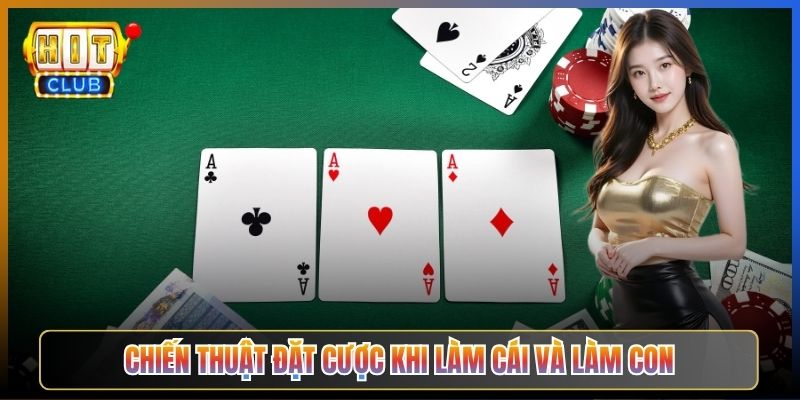 Chiến Thuật Đặt Cược Khi Làm Cái Và Làm Con