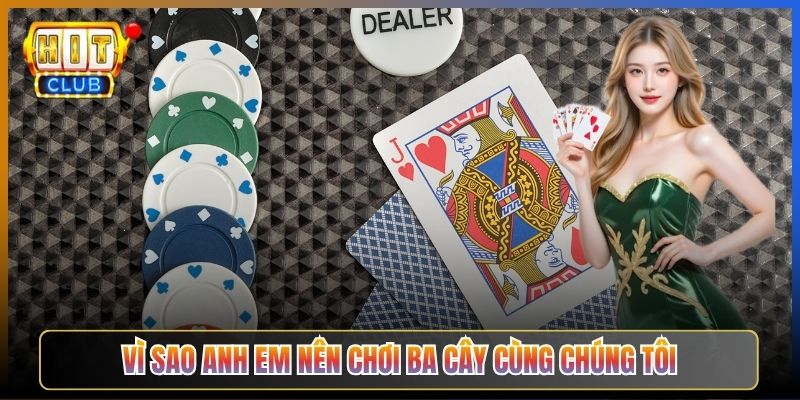 Vì Sao Anh Em Nên Chơi Ba Cây Cùng Chúng Tôi