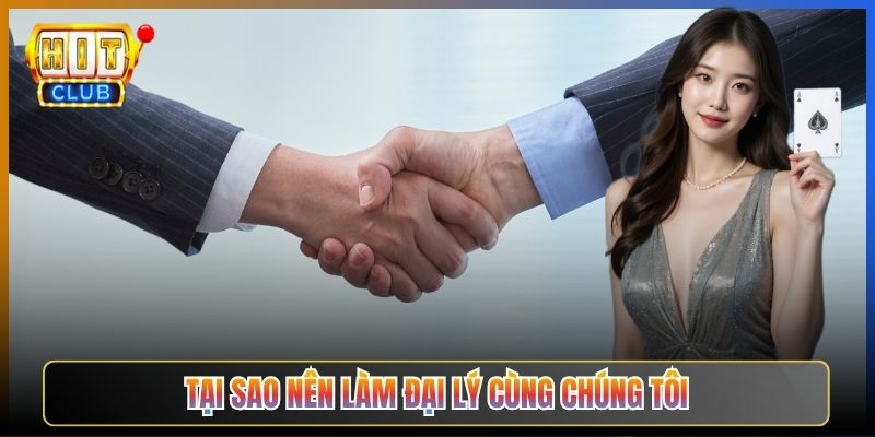 Tại Sao Nên Làm Đại Lý Cùng Chúng Tôi