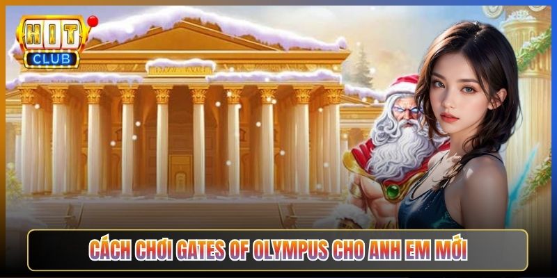 Cách Chơi Gates of Olympus Cho Anh Em Mới