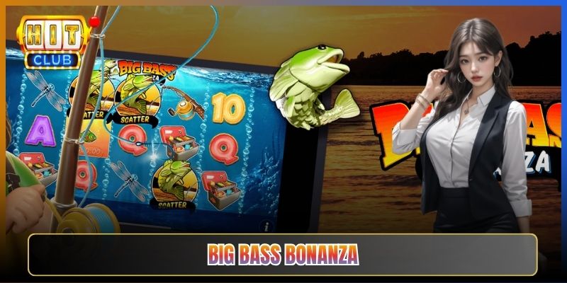 Big Bass Bonanza Tại Hitclub Câu Cá Trúng Lộc To