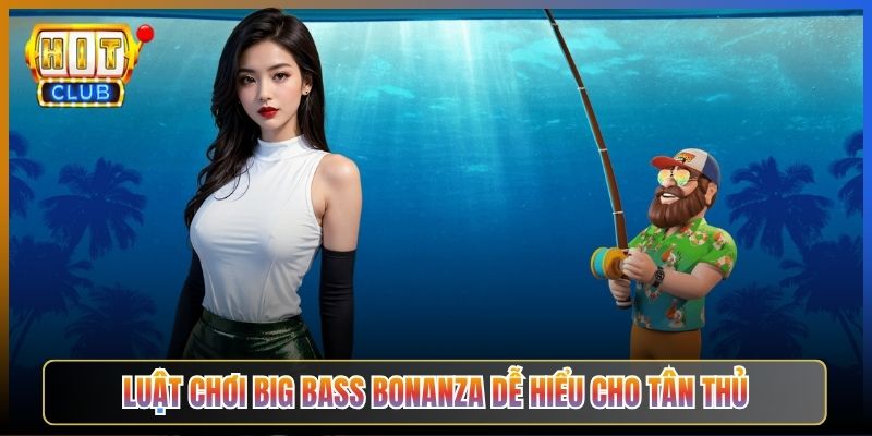 Luật Chơi Big Bass Bonanza Dễ Hiểu Cho Tân Thủ