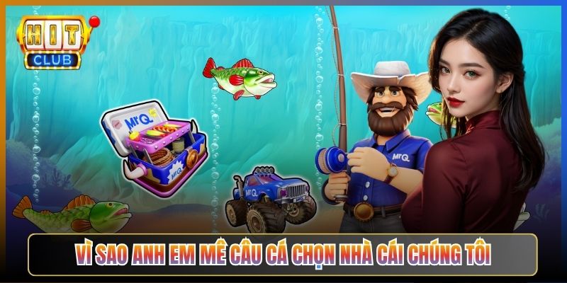 Vì Sao Anh Em Mê Câu Cá Chọn Nhà Cái Chúng Tôi